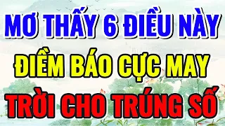 NGƯỜI XƯA DẠY, MƠ THẤY 6 ĐIỀU NÀY. CHUẨN BỊ GIÀU TO, TRỜI CHO TRÚNG SỐ - Lời Phật Dạy