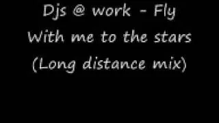 DJS @ work - fly with me (to the stARS)(Long distance mix)