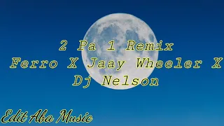 2 Pa 1 Remix - Ferro X Jaay Wheeler X Dj Nelson.