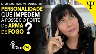 #DicasPsi - Quais as características de personalidade que impedem a posse e porte de arma de fogo?