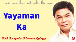 Ed Lapiz Preaching 2023 ----Yayaman Ka
