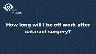 How long will I be off work after cataract eye surgery? | OCL Vision