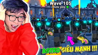 BI HUỲNH DÙNG ASTRO UPG TITAN CAMERAMAN VƯỢT WAVE 100+ ENDLES TRONG TOILET TOWER DEFENSE