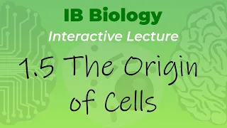 IB Biology 1.5 - The Origin of Cells - Interactive Lecture