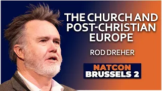 Rod Dreher | Chaplains of Decline: The Church and Post-Christian Europe | NatCon Brussels 2