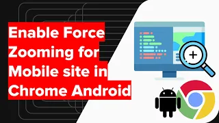 How to Enable Force Zoom for Mobile site in Chrome Android?