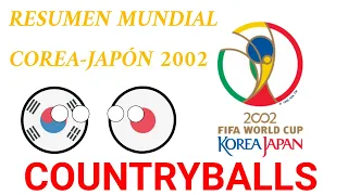 RESUMEN MUNDIAL COREA-JAPÓN 2002 (PARTE 1) COUNTRYBALLS