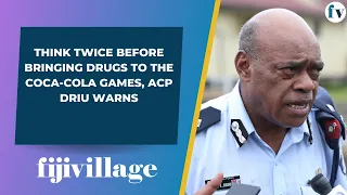 Think twice before bringing drugs to the Coca-Cola Games, ACP Driu warns