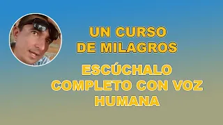 UN CURSO DE MILAGROS VOZ HUMANA - COMPLETO ESCÚCHALO GRATIS