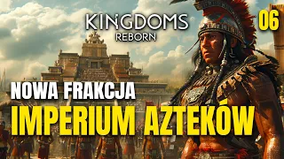 EKSPANSJA PO KAKAO I WINO  🏰 Kingdoms Reborn (06) Imperium Azteków - Gameplay PL