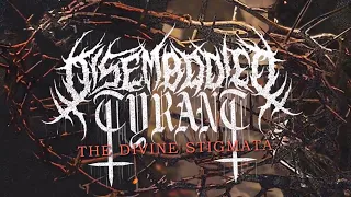 DISEMBODIED TYRANT - THE DIVINE STIGMATA [OFFICIAL LYRIC VIDEO] (2022) SW EXCLUSIVE