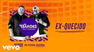 Os Barões da Pisadinha - Ex-Quecido (Áudio Oficial)