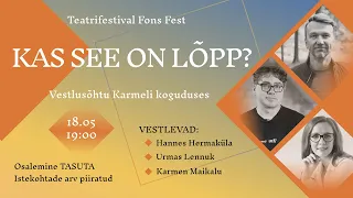 KAS SEE ON LÕPP | vestlusõhtu | teatrifestival Fons Fest | 18.mail 2024