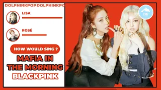 How Would BLACKPINK sing 'MAFIA IN THE MORNING' (ITZY) | Line Distribution (Vertical Video)