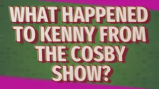 What happened to Kenny from The Cosby Show?