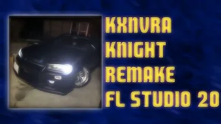 KXNVRA - KNIGHT REMAKE IN FL STUDIO 20 | FL STUDIO REMAKE @KXNVRA