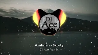 Azahriah - 3korty (Dj Ace Remix)