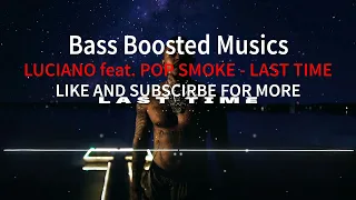 LUCIANO feat. POP SMOKE - LAST TIME [Bass Boosted]