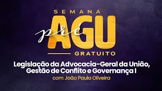 SEMANA PRÉ ADVOGADO DA UNIÃO | LEGISLAÇÃO DA AGU - PROF. JOÃO MARCELO