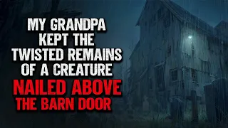 "My Grandpa Kept The Remains of a Creature Nailed Above The Barn Door" | Creepypasta | Scary Story