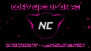 BREAKDUTCH!!! Don't Give Up On Me - (Bootleg) @NiynCare