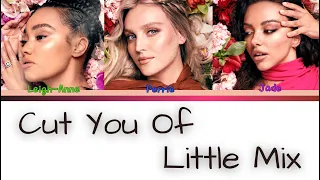 Little Mix - Cut You Of - Lyrics - (Color Coded Lyrics)