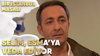 Selim, Esma'ya Veda Ediyor - Bir İstanbul Masalı 67. Bölüm