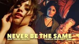 Never Be The Same (Bad Things Remix) MGK | Camila Cabello (Mashup)