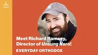 Everyday Orthodox - Meet Richard Ramsey, Director of Unsung Hero!