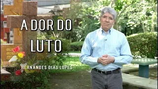 A Dor do Luto / Hernandes Dias Lopes / Da Letra a Palavra 136