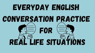 Everyday English Conversation Practice for Real Life Situations