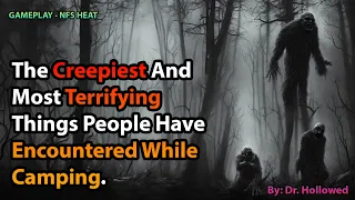 Creepiest And Most Eerie Occurrences That Have Occurred While People Were Camping | NFS HEAT