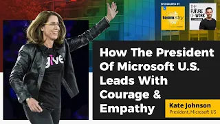 How The President Of Microsoft U.S. Leads With Courage & Empathy | Kate Johnson With Jacob Morgan