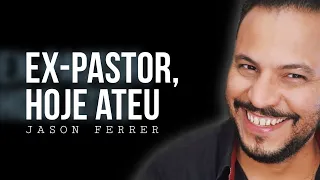 Um PASTOR que se tornou ATEU | Daniel Gontijo entrevista Jason Ferrer