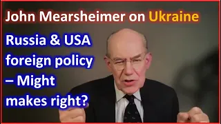 Right or might? – USA & other countries foreign policy – John Mearsheimer on Ukraine, USA and Russia