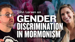 Gender Discrimination in Mormonism: John Larsen/Carah Burrell @JohnLarsen1 @nuancehoe | Ep. 1692