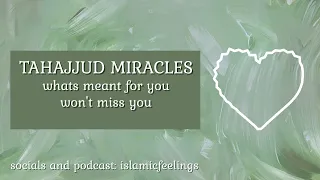 tahajjud miracles: whats meant for you won't miss you | islamic feelings