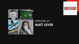 Episode 67 - Matt Lever