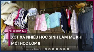 Xót xa học sinh làm mẹ khi mới học lớp 8 | VTC Now