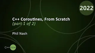 C++ Coroutines, from Scratch (part 1 of 2) - Phil Nash - CppNow 2022