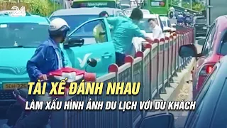 Tài xế đánh nhau làm xấu hình ảnh du lịch với du khách | VTV24