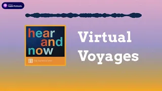 Hear and Now at The Huntington, Episode 2: Virtual Voyages