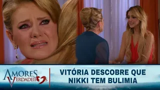 Amores Verdadeiros - Vitória descobre que Nikki tem bulimia