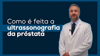 Como é feita a ultrassonografia da próstata?