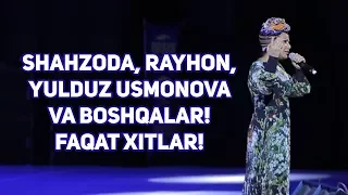 Shahzoda, Rayhon, Yulduz Usmonova va boshqalar! Faqat xitlar!