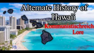 Kommunistischreich Lore- Alternate History of Hawaii