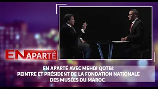 #EnAparté avec Mehdi Qotbi: peintre et Président de la Fondation Nationale des Musées du Maroc