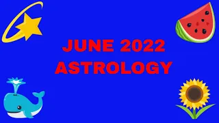 JUNE 2022 ASTROLOGY
