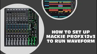 Mackie ProFX12v3 to Waveform OEM set up tutorial