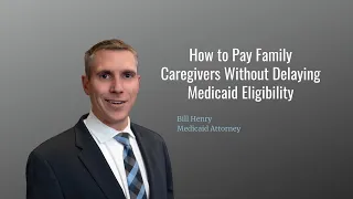 How to Pay Family Caregivers Without Delaying Medicaid Eligibility